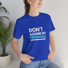 Load image into Gallery viewer, Don't Assume My Pronouns T-Shirt