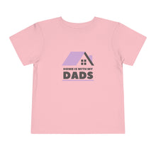 Load image into Gallery viewer, Home with is my Dads Toddler T-Shirt