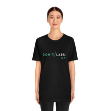 Load image into Gallery viewer, Don't Label Me T-Shirt