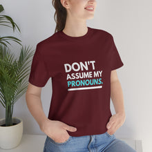 Load image into Gallery viewer, Don't Assume My Pronouns T-Shirt
