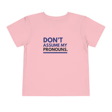 Load image into Gallery viewer, Don't Assume My Pronouns Toddler T-Shirt