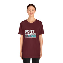 Load image into Gallery viewer, Don't Assume My Pronouns T-Shirt