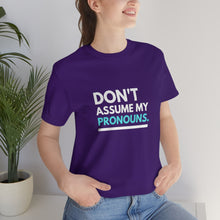 Load image into Gallery viewer, Don't Assume My Pronouns T-Shirt