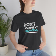 Load image into Gallery viewer, Don't Assume My Pronouns T-Shirt