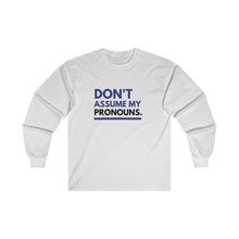 Load image into Gallery viewer, Don't Assume My Pronouns Long Sleeve T-Shirt