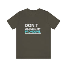 Load image into Gallery viewer, Don't Assume My Pronouns T-Shirt