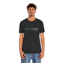 Load image into Gallery viewer, Don't Label Me T-Shirt