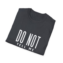 Load image into Gallery viewer, Don&#39;t Tell Me to Smile T-Shirt
