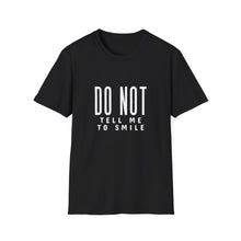 Load image into Gallery viewer, Don&#39;t Tell Me to Smile T-Shirt
