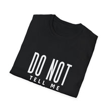 Load image into Gallery viewer, Don&#39;t Tell Me to Smile T-Shirt
