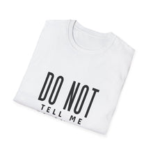 Load image into Gallery viewer, Don&#39;t Tell Me to Smile T-Shirt
