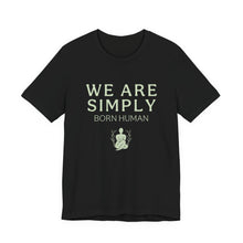 Load image into Gallery viewer, Simply Born Human (Esthetics) T-Shirt

