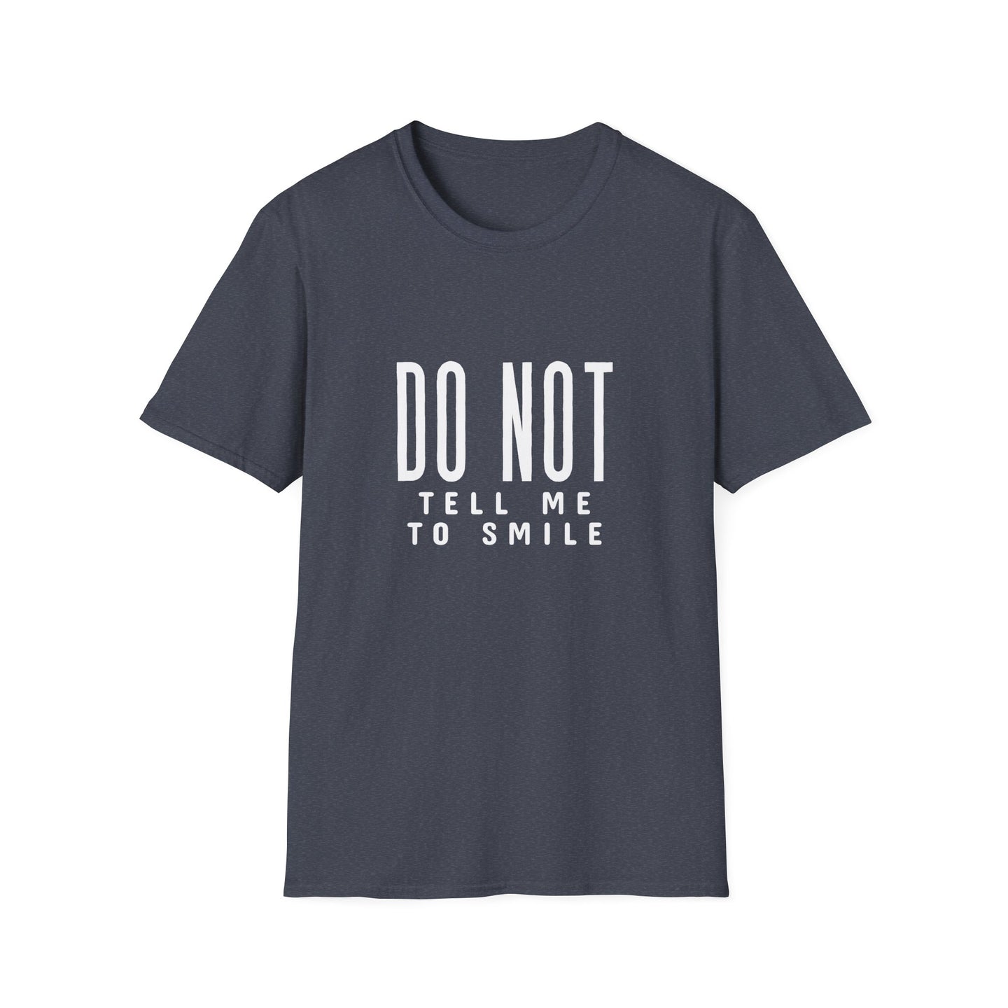 Don't Tell Me to Smile T-Shirt