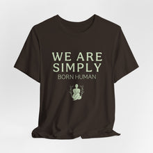 Load image into Gallery viewer, Simply Born Human (Esthetics) T-Shirt
