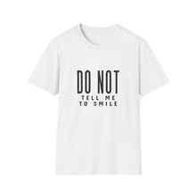 Load image into Gallery viewer, Don&#39;t Tell Me to Smile T-Shirt
