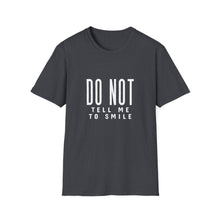 Load image into Gallery viewer, Don&#39;t Tell Me to Smile T-Shirt
