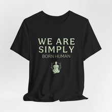 Load image into Gallery viewer, Simply Born Human (Esthetics) T-Shirt
