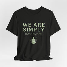 Load image into Gallery viewer, Simply Born Human (Esthetics) T-Shirt
