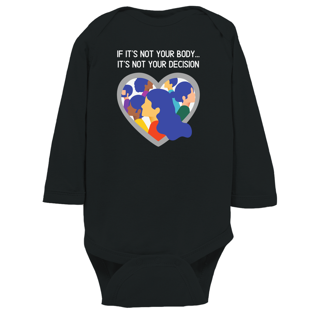Not Your Body, Not Your Decision Long Sleeve Bodysuit
