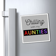 Load image into Gallery viewer, Chilling with my Aunties Magnet
