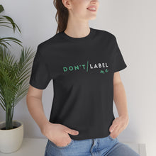 Load image into Gallery viewer, Don&#39;t Label Me T-Shirt
