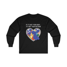 Load image into Gallery viewer, Not Your Body, Not Your Decison Long Sleeve T-Shirt
