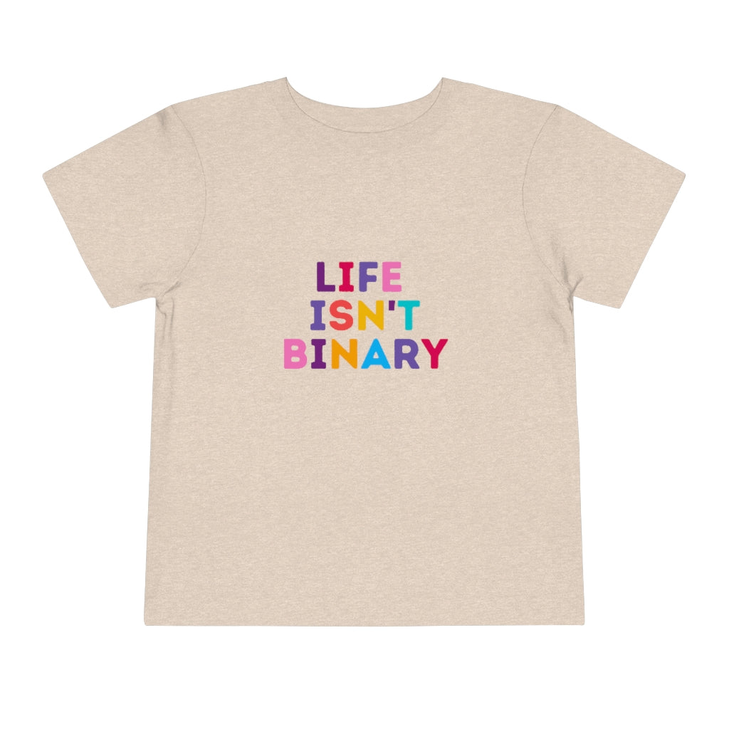 Life Isn't Binary Toddler T-Shirt