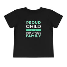 Load image into Gallery viewer, Proud Child of a Pro-Choice Family Toddler T-Shirt
