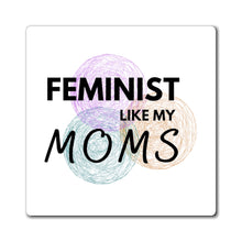 Load image into Gallery viewer, Feminist Like My Moms Magnet
