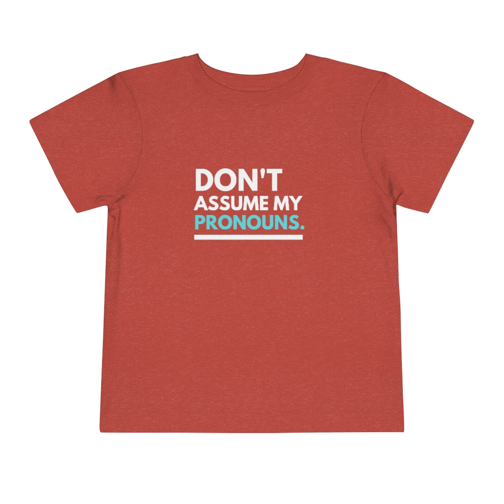 Don't Assume My Pronouns Toddler T-Shirt