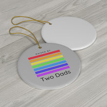 Load image into Gallery viewer, Raised by Two Dads Ornament
