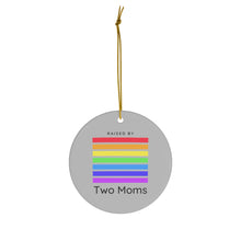 Load image into Gallery viewer, Raised by Two Moms Ornament
