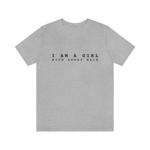 Load image into Gallery viewer, I am a Girl with Short Hair T-Shirt
