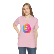 Load image into Gallery viewer, Two Dad Family T-Shirt
