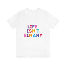 Load image into Gallery viewer, Life Isn&#39;t Binary T-Shirt
