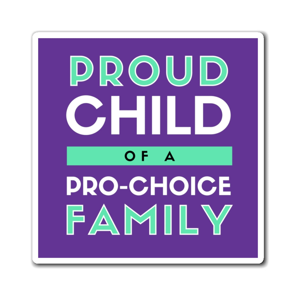 Proud Child of a Pro-Choice Family Magnet