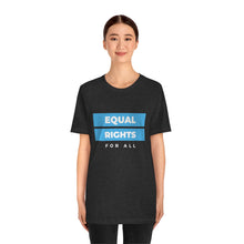 Load image into Gallery viewer, Equal Rights for All T-Shirt
