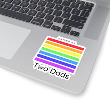 Load image into Gallery viewer, Raised by Two Dads Sticker
