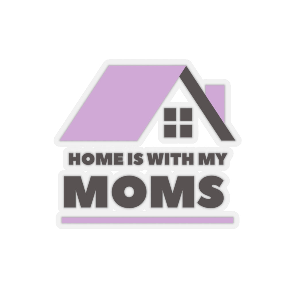 Home is with my Moms Sticker