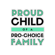 Load image into Gallery viewer, Proud Child of a Pro-Choice Family Sticker
