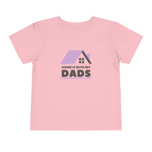 Load image into Gallery viewer, Home with is my Dads Toddler T-Shirt
