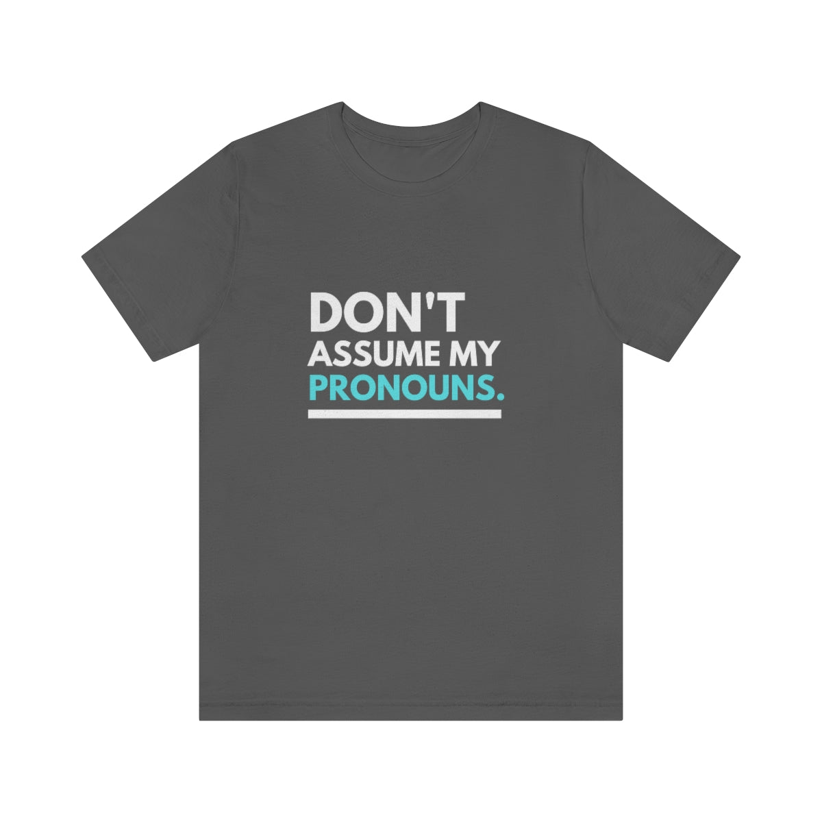 Don't Assume My Pronouns T-Shirt