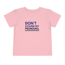 Load image into Gallery viewer, Don&#39;t Assume My Pronouns Toddler T-Shirt
