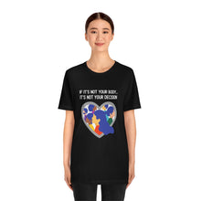 Load image into Gallery viewer, Not Your Body, Not Your Decision T-Shirt
