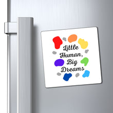 Load image into Gallery viewer, Little Human, Big Dreams Magnet
