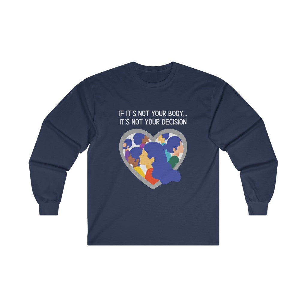 Not Your Body, Not Your Decison Long Sleeve T-Shirt