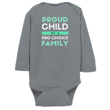 Load image into Gallery viewer, Proud Child of a Pro-Choice Family Long Sleeve Bodysuit
