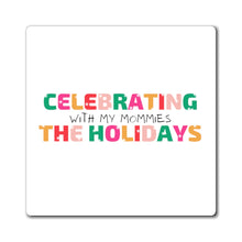 Load image into Gallery viewer, Holidays With My Mommies Magnet
